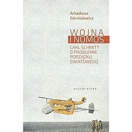 Wojna i nomos Carl Schmitt o problemie porządku światowego