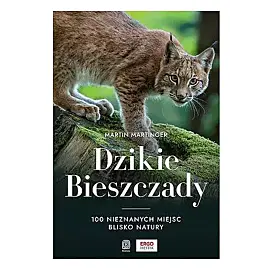 Dzikie bieszczady. 100 nieznanych miejsc blisko natury