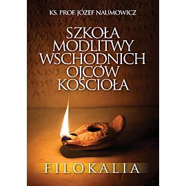 Szkoła modlitwy wschodnich Ojców Kościoła. Filokalia