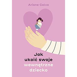 Jak ukoić swoje wewnętrzne dziecko