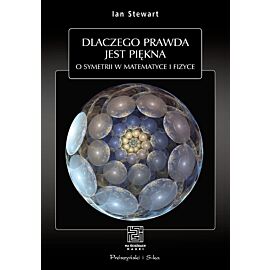 Dlaczego prawda jest piękna. O symetrii w matematyce i fizyce