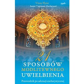 21 sposobów modlitewnego uwielbienia przewodnik po adoracji eucharystycznej