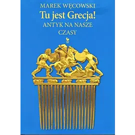 Tu jest Grecja! Antyk na nasze czasy