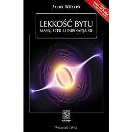 Lekkość bytu. Masa, eter i unifikacja sił