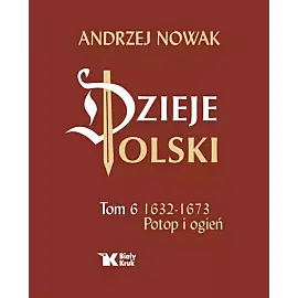 Dzieje Polski. Tom 6 Potop i ogień 1632-1673