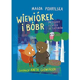 Wiewiórek i Bóbr Przygody leśnych detektywów