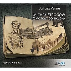 Michał Strogow. Z Moskwy do Irkucka (książka audio)
