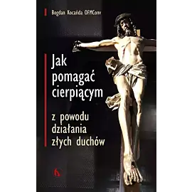 Jak pomagać cierpiącym z powodu działania złych duchów wyd. 2024