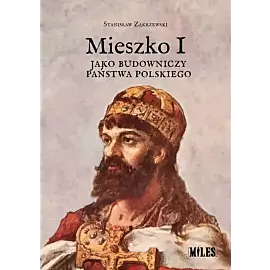 Mieszko I jako budowniczy państwa polskiego