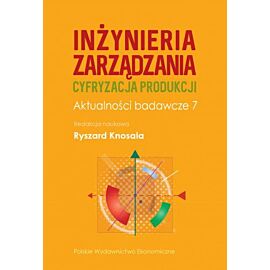 Inżynieria zarządzania. Cyfryzacja produkcji. Aktualności badawcze 7