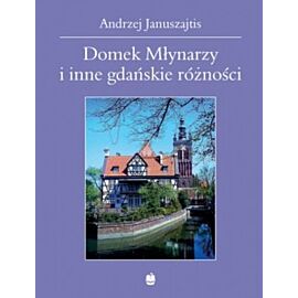 Domek Młynarzy i inne gdańskie różności