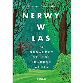 Nerwy w las. Jak odnaleźć spokój i radość życia