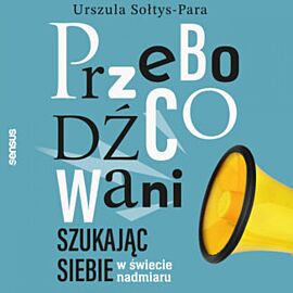 Przebodźcowani. Szukając siebie w świecie nadmiaru (audiobook MP3)