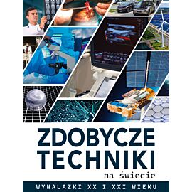 Zdobycze techniki na świecie. Wynalazki XX i XXI wieku
