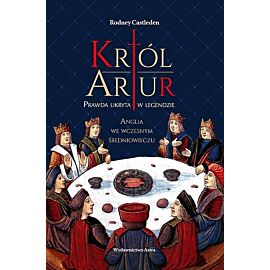 Król Artur Prawda ukryta w legendzie