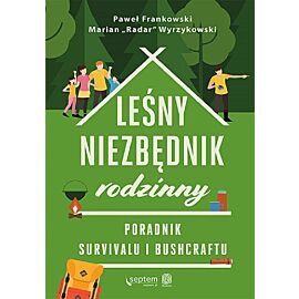 Leśny niezbędnik rodzinny. Poradnik survivalu i bushcraftu