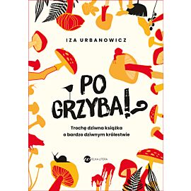 Po grzyba!? Trochę dziwna książka o bardzo dziwnym królestwie