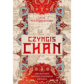 Czyngis-chan. Architekt nowoczesnego świata