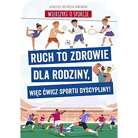 Wierszyki o sporcie. Ruch to zdrowie dla rodziny, więc ćwicz sportu dyscypliny!