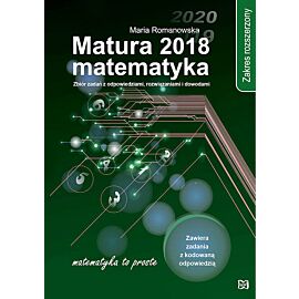 Matura 2018 matematyka. Zakres rozszerzony. Zbiór zadań z odpowiedziami, rozwiązaniami i dowodami