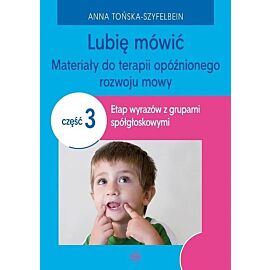 Lubię mówić Materiały do terapii opóźnionego rozwoju mowy. Część 3