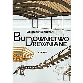 Budownictwo drewniane. Kształtowanie i konstrukcje