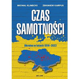 Czas samotności. Ukraina w latach 1914-2022
