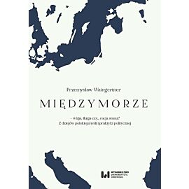 Międzymorze - wizja, iluzja, czy... racja stanu?