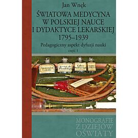 Światowa medycyna w polskiej nauce i dydaktyce lekarskiej 1795-1939