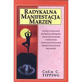 Radykalna manifestacja marzeń. Sztuka osiągania szczęścia, pieniędzy, idealnej sylwetki i spełniania wszelkich pragnień dzięki inteligencji duchowej