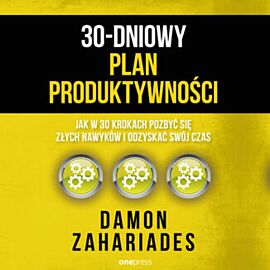 30-dniowy plan produktywności. Jak w 30 krokach pozbyć się złych nawyków i odzyskać swój czas (audiobook MP3)