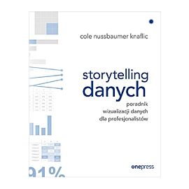 Storytelling danych Poradnik wizualizacji danych dla profesjonalistów