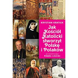 Jak Kościół Katolicki stworzył Polskę i Polaków