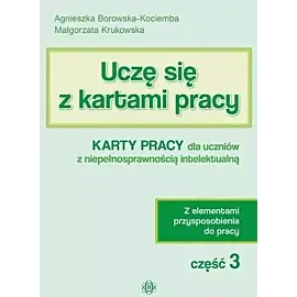 Uczę się z kartami pracy. Część 3 Karty pracy dla uczniów z niepełnosprawnością intelektualną