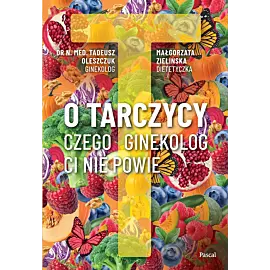 O tarczycy. Czego ginekolog ci nie powie