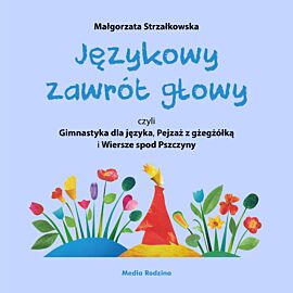 Językowy zawrót głowy, czyli Gimnastyka dla języka, Pejzaż z gżegżółką i Wiersze spod Pszczyny (e-book)