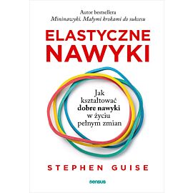 Elastyczne nawyki. Jak kształtować dobre nawyki w życiu pełnym zmian (e-book)