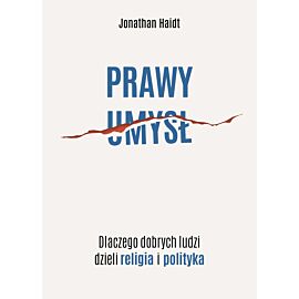 Prawy umysł. Dlaczego dobrych ludzi dzieli religia i polityka (e-book)