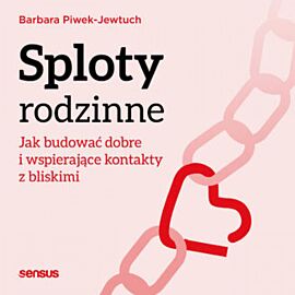 Sploty rodzinne. Jak budować dobre i wspierające kontakty z bliskimi (audiobook MP3)