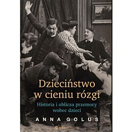 Dzieciństwo w cieniu rózgi. Historia i oblicza przemocy wobec dzieci (e-book)