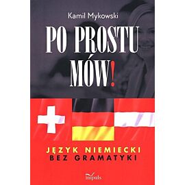 Po prostu mów! Język niemiecki bez gramatyki