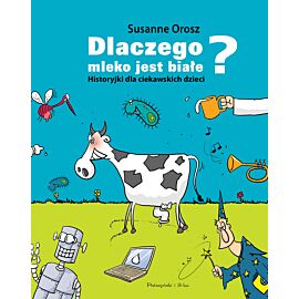 Dlaczego mleko jest białe? Historyjki dla ciekawskich dzieci