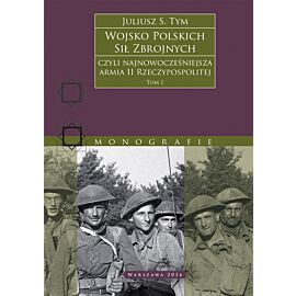 Wojsko Polskich Sił Zbrojnych czyli najnowocześniejsza armia II Rzeczypospolitej. Tom 1