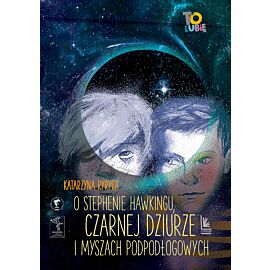 O Stephenie Hawkingu, czarnej dziurze i myszach podłogowych