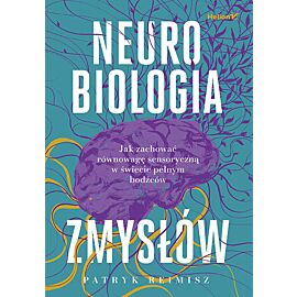 Neurobiologia zmysłów. Jak zachować równowagę sensoryczną w świecie pełnym bodźców