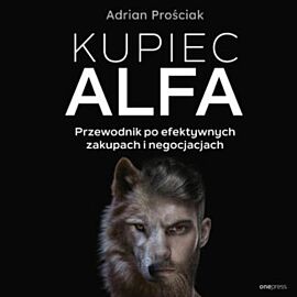 Kupiec Alfa. Przewodnik po efektywnych zakupach i negocjacjach (audiobook MP3)