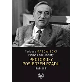Tadeusz Mazowiecki Pisma i dokumenty Protokoły posiedzeń rządu 1989-1991
