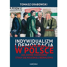 Indywidualizm i demokracja w Polsce. Jak Ziemie Zachodnie stały się kolebką liberalizmu
