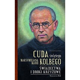 Cuda świętego Maksymiliana Marii Kolbego część 2