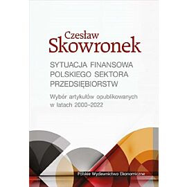 Sytuacja finansowa polskiego sektora przedsiębiorstw. Wybór artykułów opublikowanych w latach 2000-2